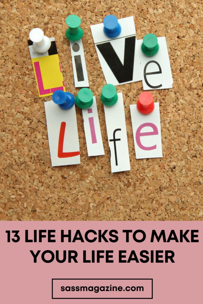 13 Life Hacks to Make Your Life Easier - Sass Magazine
