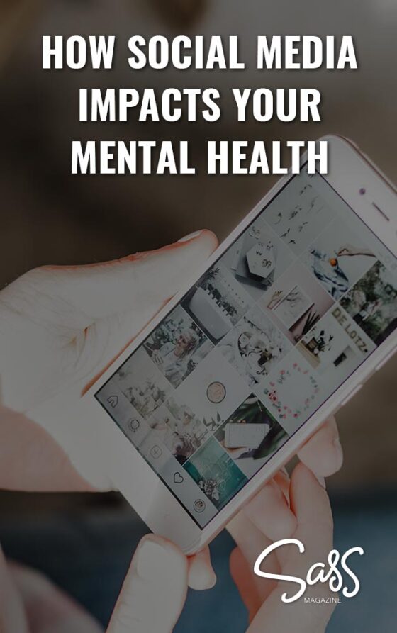 How Social Media Impacts Our Mental Health - Sass Magazine