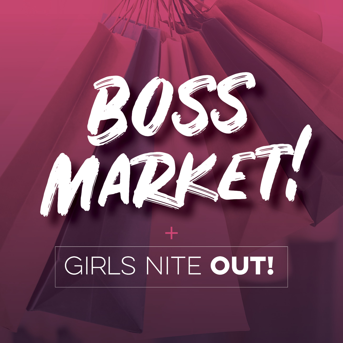 Boss market and girls nite out