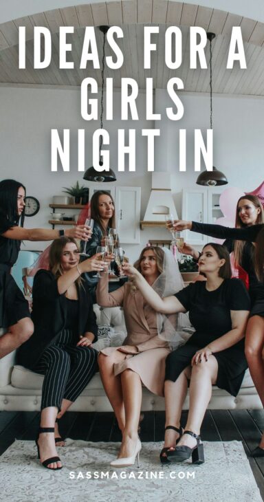 Ideas for an epic girls night at home